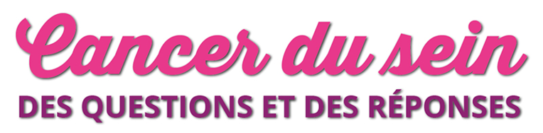 Cancer du sein "Des questions et des réponses" Cancer du sein "Des questions et des réponses"