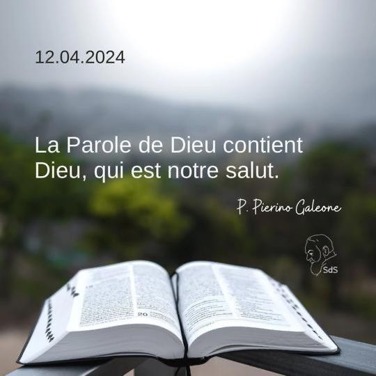 12.04.2024
La Parole de Dieu contient Dieu, qui est notre salut.

Père Pierino Galeone