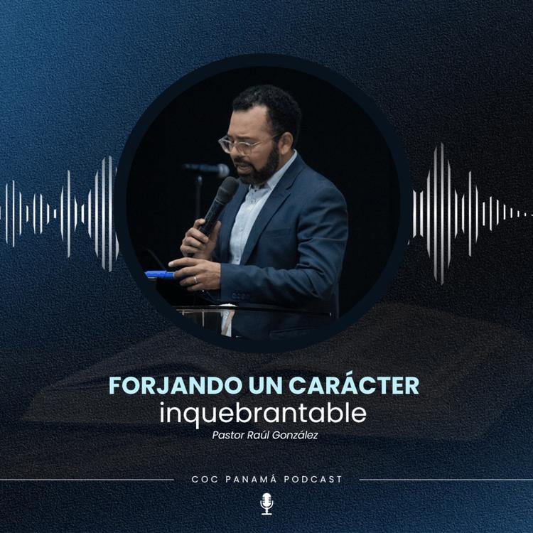 "Forjando un carácter inquebrantable" - Pastor Raúl González