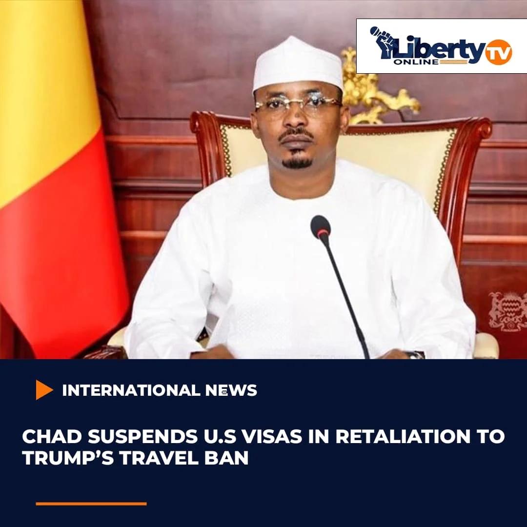 CHAD SUSPENDS U.S VISAS IN RETALIATION TO TRUMP’S TRAVEL BAN