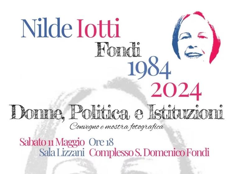 ”Donne, politica e istituzioni – Nilde Iotti a Fondi 1984 – 2024”: sabato 11 maggio l’evento presso il complesso di San Domenico