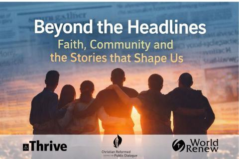 Beyond the Headlines: Faith, Community and the Stories that Shape Us