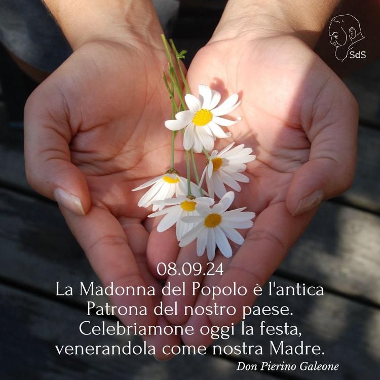 08.09.24
La Madonna del Popolo è l'antica Patrona del nostro paese. Celebriamone oggi la festa, venerandola come nostra Madre.
