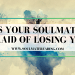 Is Your Soulmate Afraid of Losing You?
