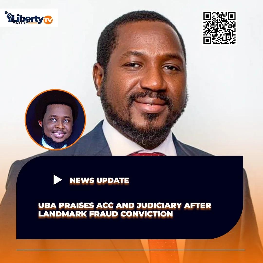 UBA PRAISES ACC AND JUDICIARY AFTER LANDMARK FRAUD CONVICTION
