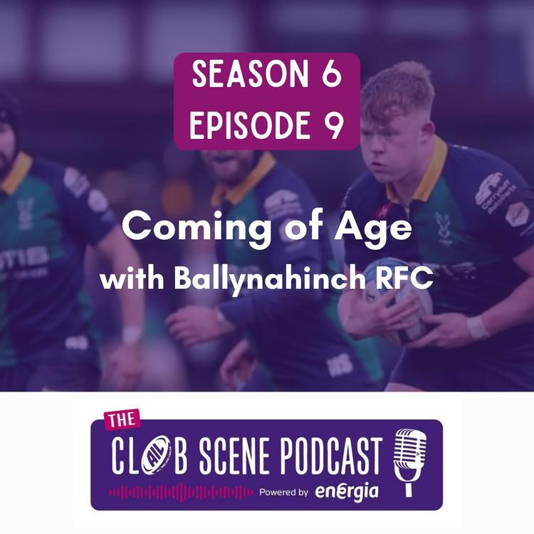 S6 EP9 - Coming of Age w/ Ballynahinch RFC