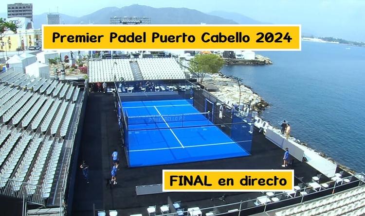 FINAL Premier Padel PUERTO CABELLO en DIRECTO 【Dónde ver partidos】