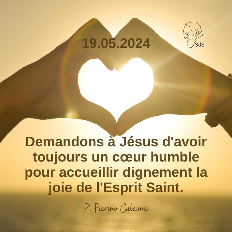 19.05.2024
Demandons à Jésus d'avoir toujours un cœur humble pour accueillir dignement la joie de l'Esprit Saint.

Père Pierino Galeone