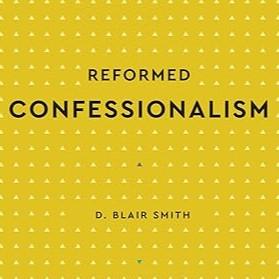 Reformed Confessionalism