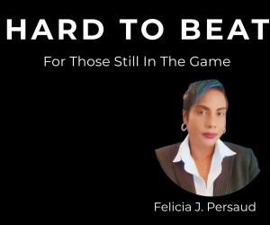 THE HARD TO BEAT PODCAST BY FELICIA J PERSAUD