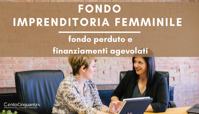 Fondo Impresa Femminile 2022: fondo perduto e finanziamenti agevolati