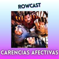 Rowcast #90 con CARENCIAS AFECTIVAS
