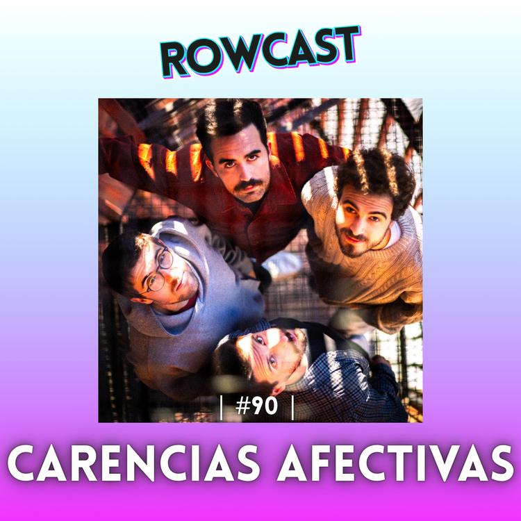 Rowcast #90 con CARENCIAS AFECTIVAS