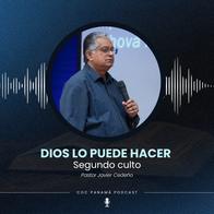 "Dios lo puede hacer" - Ptr. Javier Cedeño (Segundo Servicio)