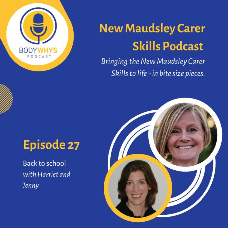 Episode 27: The New Maudsley Carer Skills Podcast, with Harriet Parsons and Jenny Langley. Back to school.