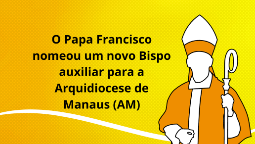 Novo Bispo auxiliar para a Arquidiocese de Manaus (AM)