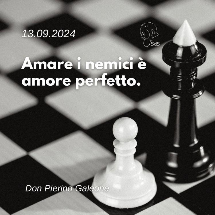 13.09.24
Amare i nemici è amore perfetto.

Don Pierino Galeone