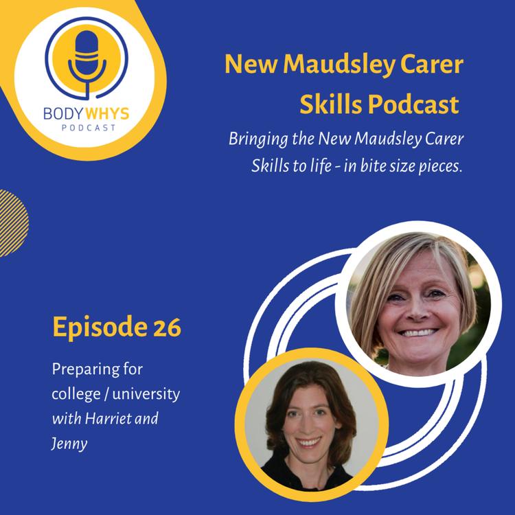 Episode 26: The New Maudsley Carer Skills Podcast, with Harriet Parsons and Jenny Langley. Preparing for college / university
