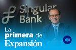 La Primera de Expansión sobre Singular Bank, Samsung, Apple, Shein, Alibaba y empleo