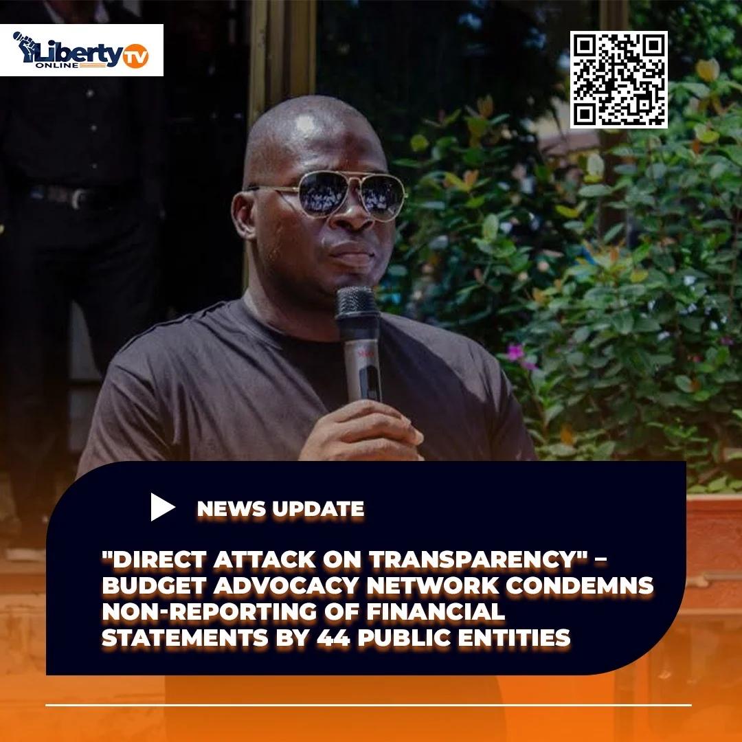 “DIRECT ATTACK ON TRANSPARENCY” – BUDGET ADVOCACY NETWORK CONDEMNS NON-REPORTING OF FINANCIAL STATEMENTS BY 44 PUBLIC ENTITIES