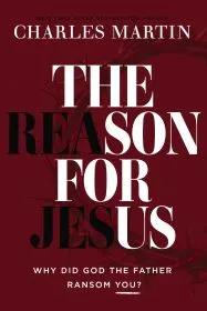 The Reason for Jesus by Charles Martin