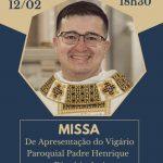 Missa de apresentação do vigário paroquial Pe Henrique – 12/02 às 18h30