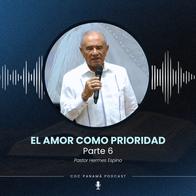 "El amor como prioridad" (Parte 6) - Pr. Hermes Espino