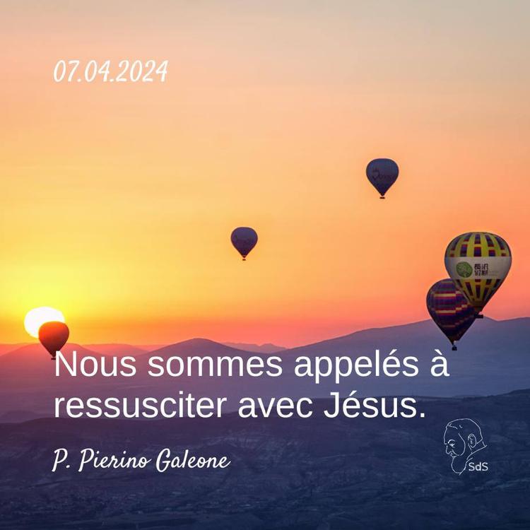 07.04.2024 
Nous sommes appelés à ressusciter avec Jésus.

Père Pierino Galeone