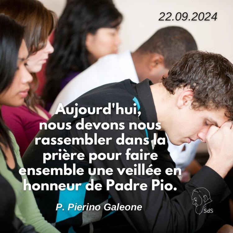 22.09.24
Aujourd'hui, nous devons nous rassembler dans la prière pour faire ensemble une veillée en honneur de Padre Pio.

Père Pierino Galeone