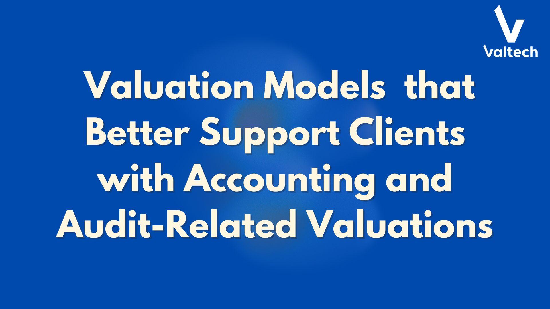 Better Valuation Models and Programme for Accounting and Audit-Related Valuations