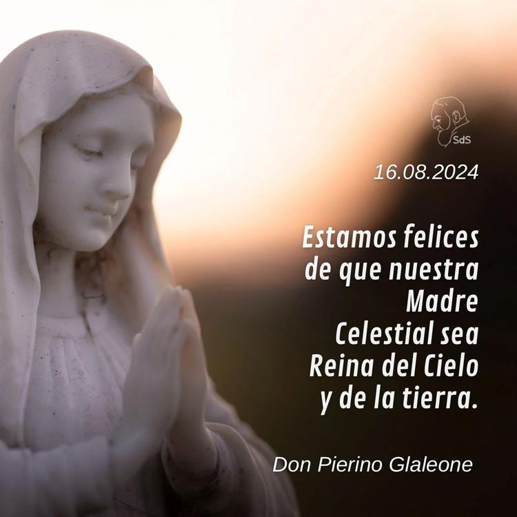 16.08.2024
Estamos felices de que nuestra Madre Celestial sea Reina del Cielo y de la tierra.

Padre Pierino Galeone