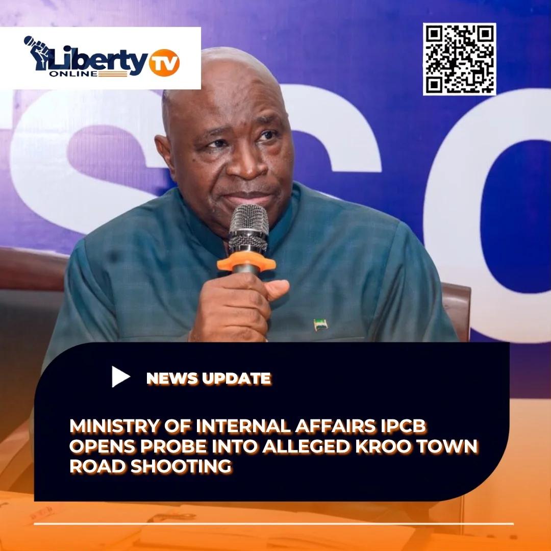 Ministry of Internal Affairs IPCB Opens Probe into Alleged Kroo Town Road Shooting