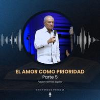 "El amor como prioridad" (Parte 5) - Pr. Hermes Espino