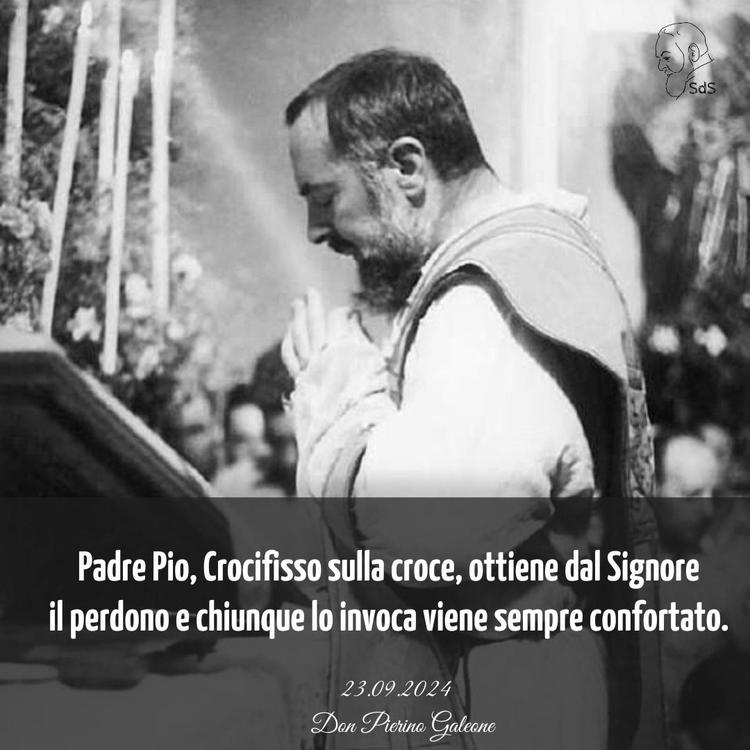 23.09.24
Padre Pio, Crocifisso sulla croce, ottiene dal Signore il perdono e chiunque lo invoca viene sempre confortato.

Don Pierino Galeone