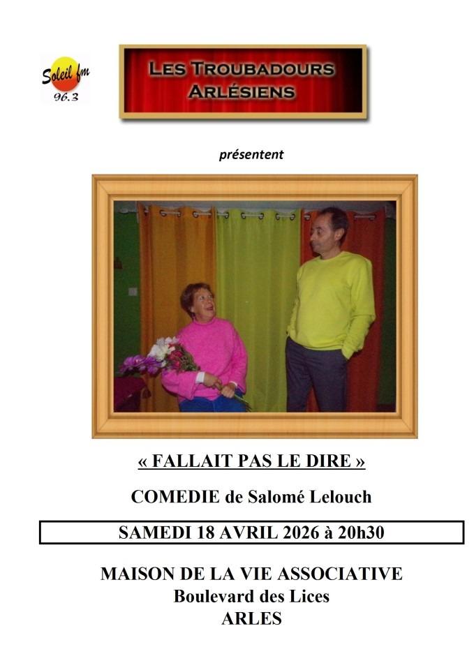COMÉDIE “FALLAIT PAS LE DIRE” PAR LES TROUBADOURS ARLÉSIENS À ARLES SAMEDI 18 AVRIL 2026