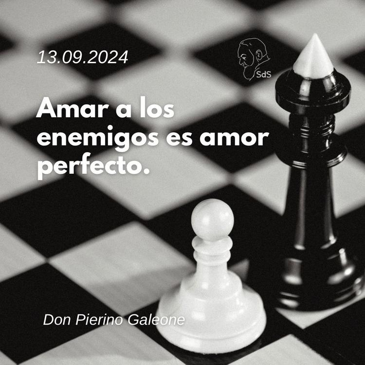13.09.2024
Amar a los enemigos es amor perfecto.

Padre Pierino Galeone