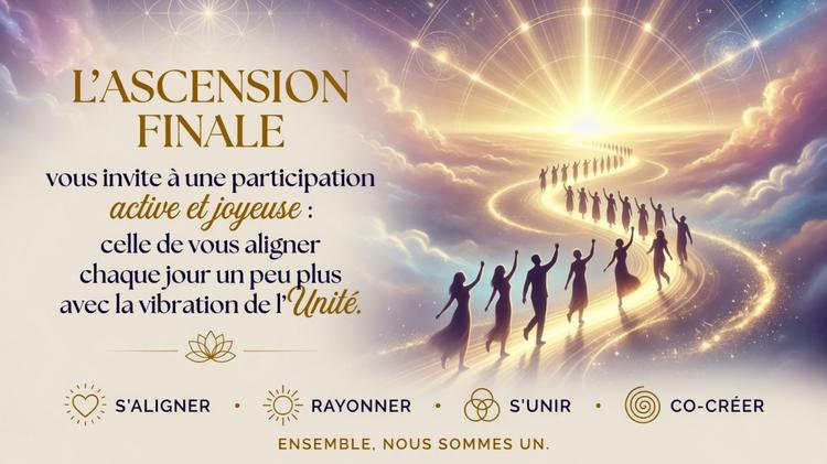 L’ASCENSION FINALE : LE GRAND RETOUR À L’UNITÉ DIVINE