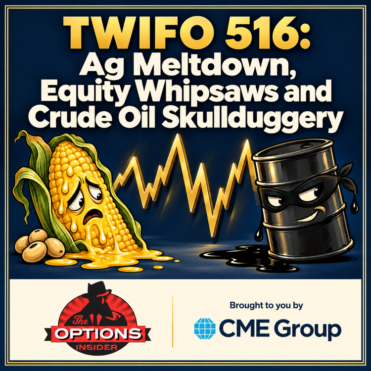 TWIFO 516: Ag Meltdown, Equity Whipsaws and Crude Oil Skullduggery