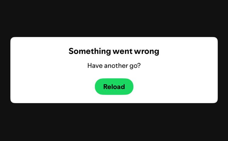 Alt text: A Spotify error message reads “Something went wrong” and “Have another go?” above a green Reload button.