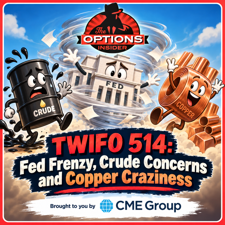 TWIFO 514: Fed Frenzy, Crude Concerns and Copper Craziness