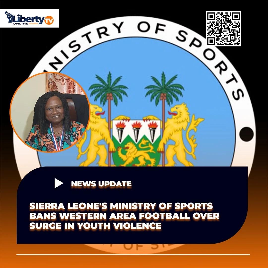 Sierra Leone’s Ministry of Sports Bans Western Area Football Over Surge in Youth Violence