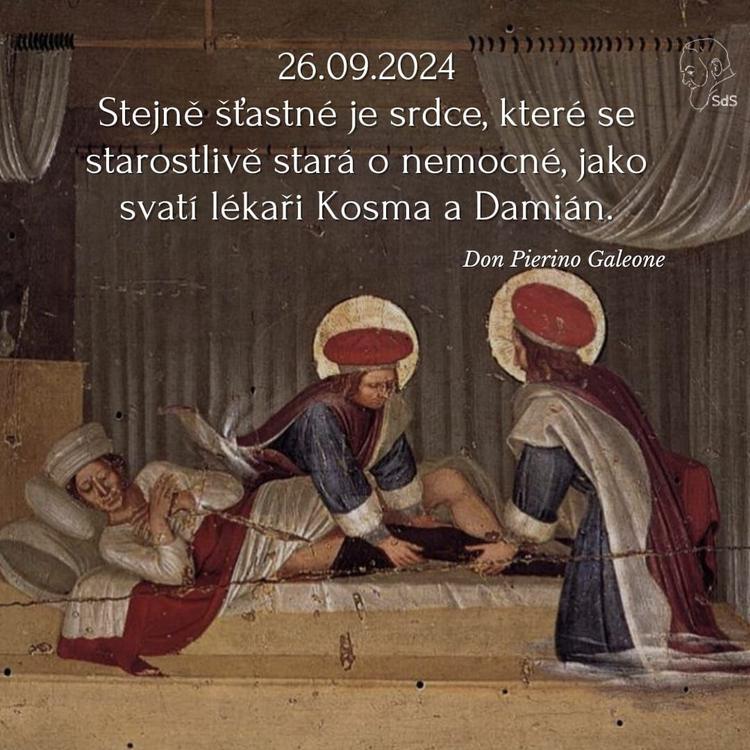 26.9.2024
Stejně šťastné je srdce, které se starostlivě stará o nemocné, jako svatí lékaři Kosma a Damián.

Don Pierino Galeone