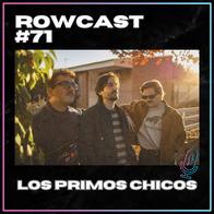 Rowcast #71 con LOS PRIMOS CHICOS