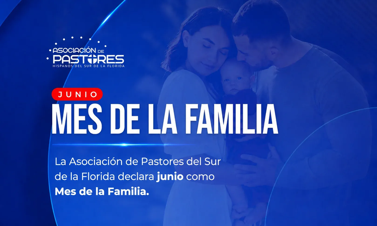 Asociación de Pastores del Sur de la Florida impulsa iniciativa para declarar junio como el “Mes de la Familia”
