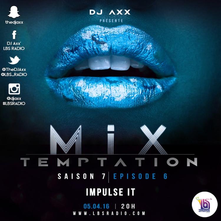 MiX TEMPTATION S07E06 - IMPULSE IT - DJs iRich x AXX (05/04/16)