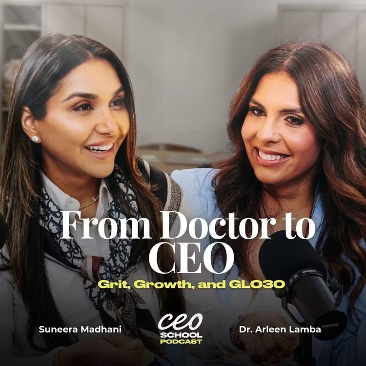 From Doctor to CEO: Dr. Arleen Lamba on Grit, Growth, and GLO30