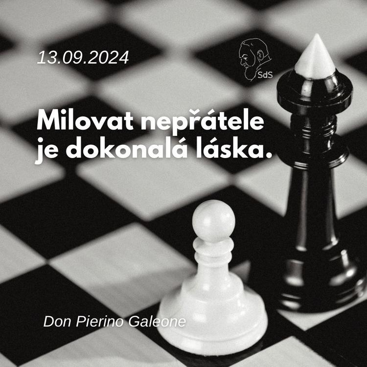 13.9.2024
Milovat nepřátele je dokonalá láska.

Don Pierino Galeone