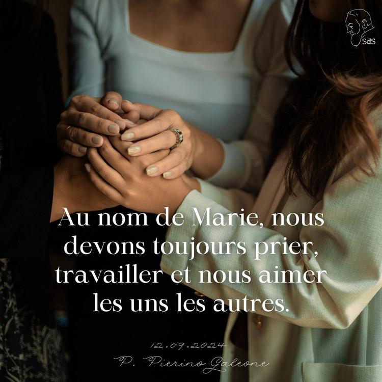 12.09.24
Au nom de Marie, nous devons toujours prier, travailler et nous aimer les uns les autres.

Père Pierino Galeone
