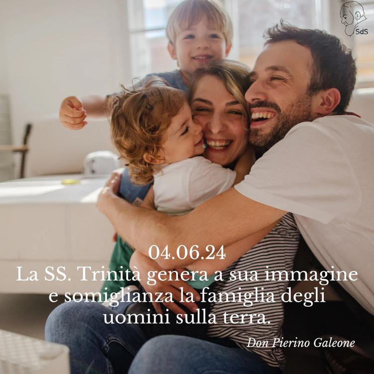 04.06.24
La SS. Trinità genera a sua immagine e somiglianza la famiglia degli uomini sulla terra.