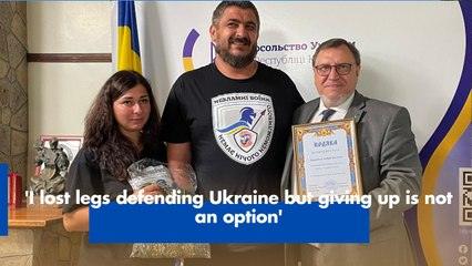 'I lost legs defending Ukraine but giving up is not an option'